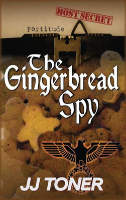 The Gingerbread Spy : A Ww2 Spy Story