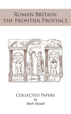 Roman Britain : The Frontier Province. Collected Papers