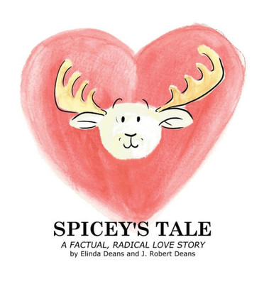 Spicey'S Tale : A Factual, Radical Love Story