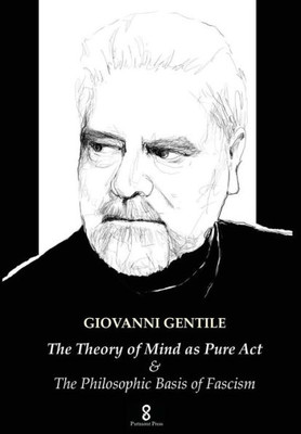 The Theory Of Mind As Pure Act : & The Philosophic Basis Of Fascism