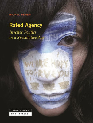 Rated Agency : Investee Politics In A Speculative Age
