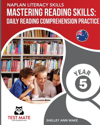 Naplan Literacy Skills Mastering Reading Skills Year 5 : Daily Reading Comprehension Practice