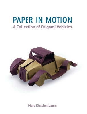 Paper In Motion : A Collection Of Origami Vehicles