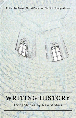 Writing History : Local Stories By New Writers