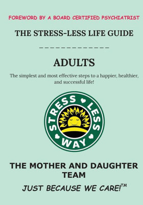 The Stress-Less Life Guide Adults : The Simplest And Most Effective Steps To A Happier, Healthier, And Successful Life!