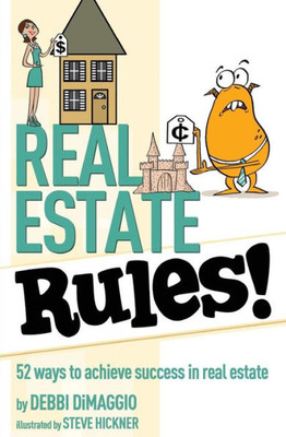 Real Estate Rules! : 52 Ways To Achieve Success In Real Estate