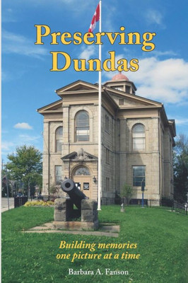 Preserving Dundas : Building Memories One Picture At A Time