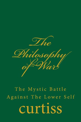The Philosophy Of War : The Mystical Battle Against The Lower Self