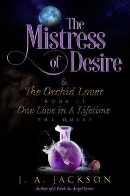Mistress Of Desire And The Orchid Lover Book Ii The Quest : One Love In A Lifetime The Quest