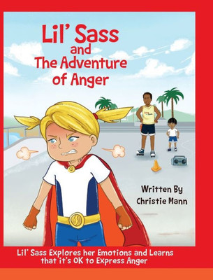 Lil' Sass And The Adventure Of Anger : Lil' Sass Explores Her Emotions And Learns That It'S Ok To Express Anger