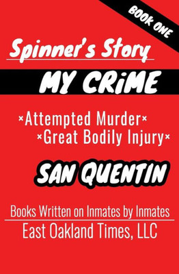 Spinner'S Story : My Crime - Attempted Murder / Great Bodily Injury