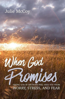 When God Promises : Taking God At His Word Will Free You From Worry, Stress, And Fear