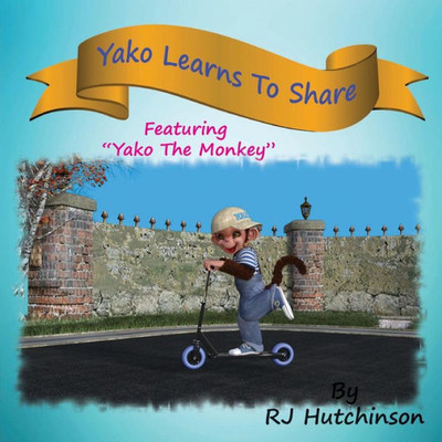 Yako Learns To Share : Featuring "Yako The Monkey"