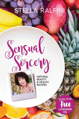 Sensual Sorcery : Natural Beauty And Health Recipes