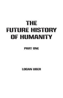 The Future History Of Humanity : Part 1