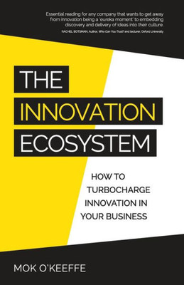 The Innovation Ecosystem : How To Turbocharge Innovation In Your Business