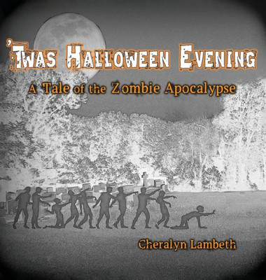 'Twas Halloween Evening: A Tale Of The Zombie Apocalypse