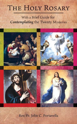 The Holy Rosary : With A Brief Guide For Contemplating The Twenty Mysteries