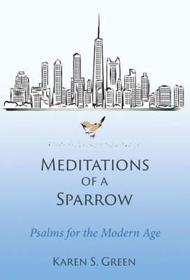 Meditations Of A Sparrow : Psalms For The Modern Age