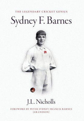 The Legendary Cricket Genius : Sydney F. Barnes (1873-1967)