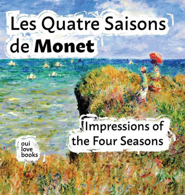 Les Quatre Saisons De Monet : Impressions Of The Four Seasons