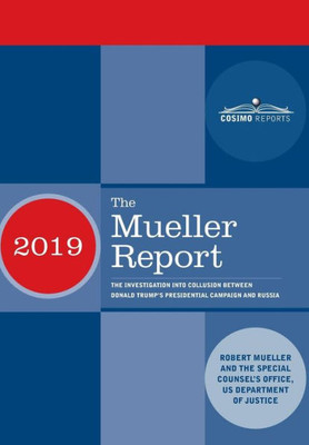 The Mueller Report: The Investigation Into Collusion Between Donald Trump'S Presidential Campaign And Russia