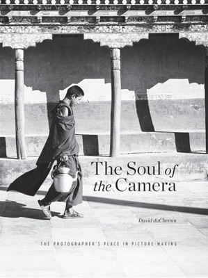 The Soul Of The Camera : The Photographer'S Place In Picture-Making