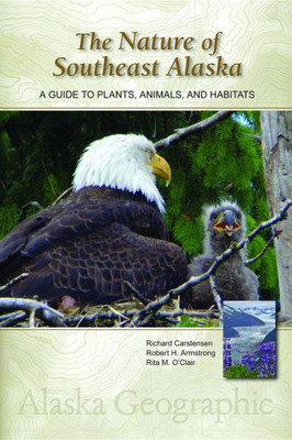 The Nature Of Southeast Alaska : A Guide To Plants, Animals, And Habitats