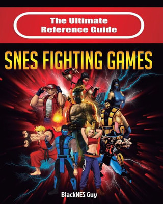 The Ultimate Reference Guide To Snes Fighting Games