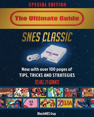 Snes Classic : The Ultimate Guide To The Snes Classic Edition: Tips, Tricks And Strategies To All 21 Games!