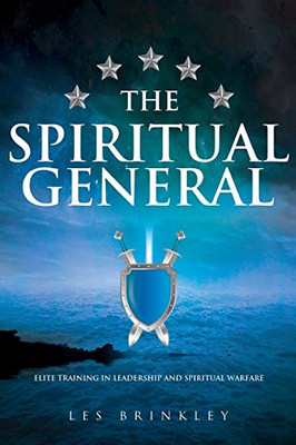 The Spiritual General: Elite Training in Leadership and Spiritual Warfare