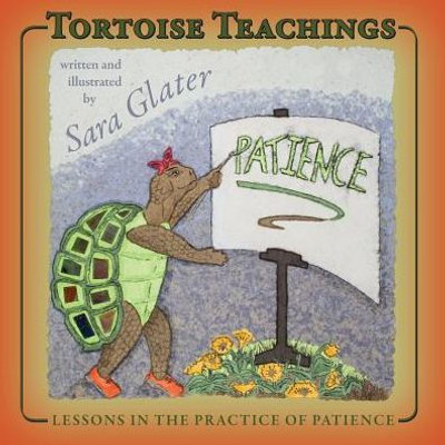 Tortoise Teachings : Lessons In The Practice Of Patience