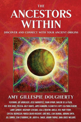 The Ancestors Within : Discover And Connect With Your Ancient Origins