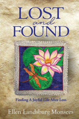 Lost And Found : Finding A Joyful Life After Loss