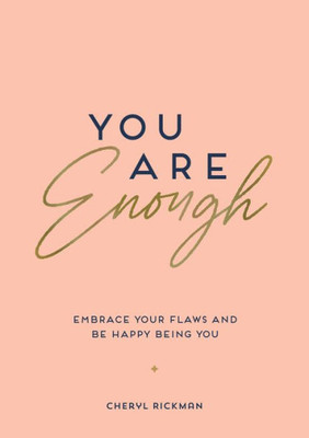 You Are Enough : Embrace Your Flaws And Be Happy Being You
