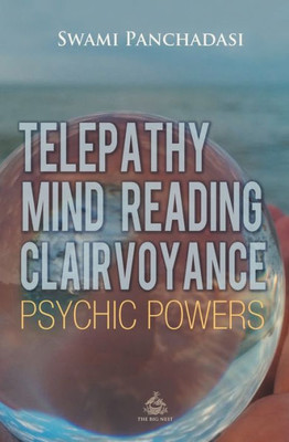 Telepathy, Mind Reading, Clairvoyance, And Other Psychic Powers