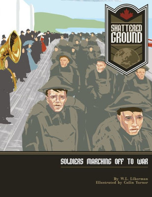 Shattered Ground : Soldiers Marching Off To War