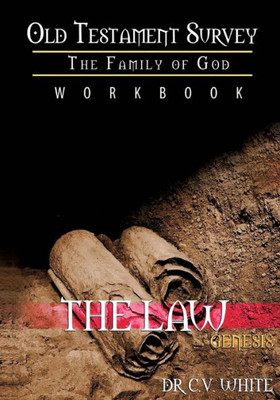Old Testament Survey Part I : The Family Of God: Genesis Workbook: The Law