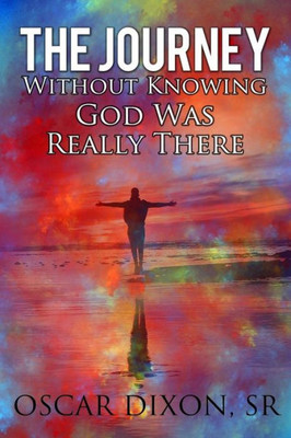 The Journey Without Knowing God Was Really There