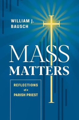 Mass Matters : Reflections Of A Parish Priest