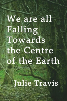 We Are All Falling Towards The Centre Of The Earth
