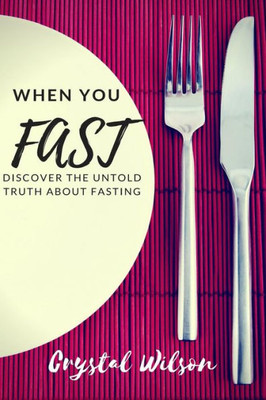 When You Fast : Discover The Untold Truth About Fasting