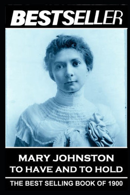 Mary Johnston - To Have And To Hold : The Bestseller Of 1900