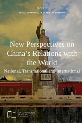 New Perspectives On China'S Relations With The World : National, Transnational And International