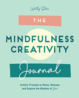 The Mindfulness Journal: Creative Prompts to Relax, Release, and Explore the Wisdom of You