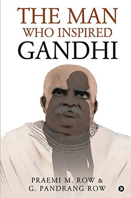 The Man Who Inspired Gandhi