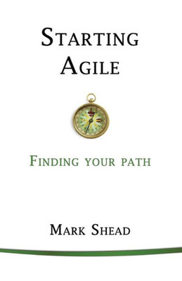 Starting Agile : Finding Your Path