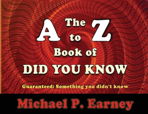 The A To Z Book Of Did You Know : Guaranteed: Something You Didn'T Know