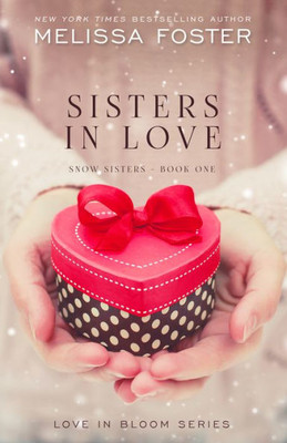 Sisters In Love : Love In Bloom: Snow Sisters, Book 1