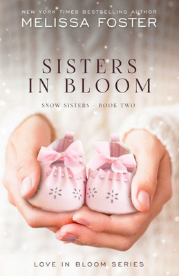 Sisters In Bloom : Love In Bloom: Snow Sisters, Book 2
